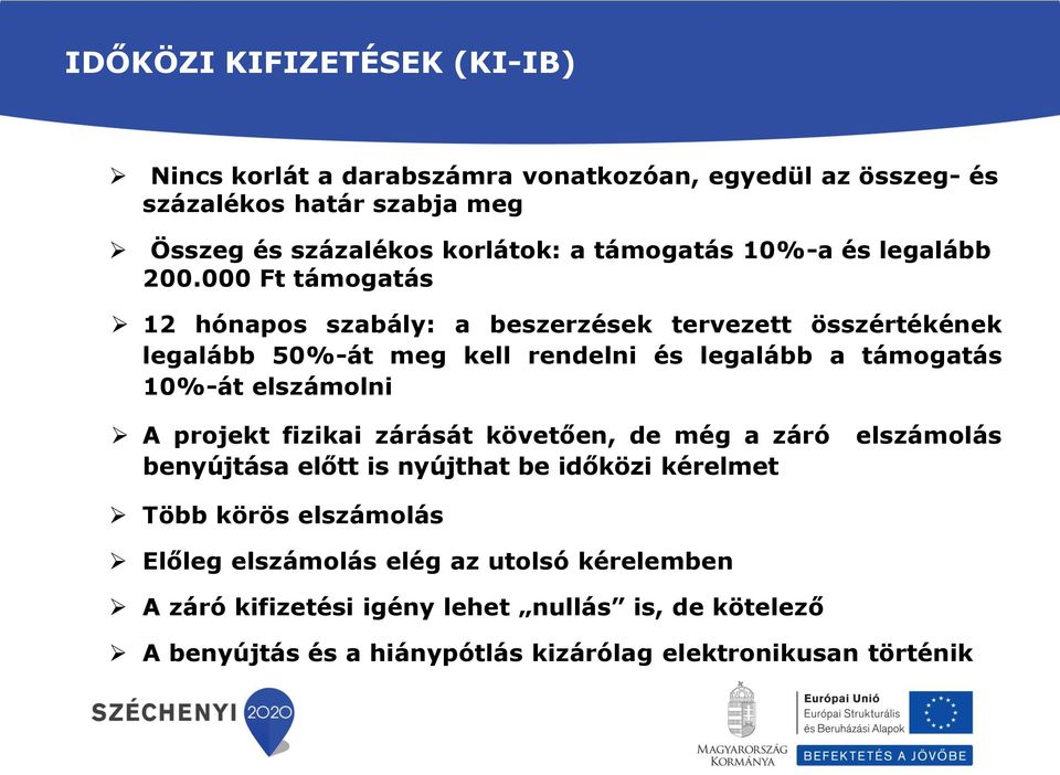 000 Ft támogatás 12 hónapos szabály: a beszerzések tervezett összértékének legalább 50%-át meg kell rendelni és legalább a támogatás 10%-át elszámolni A