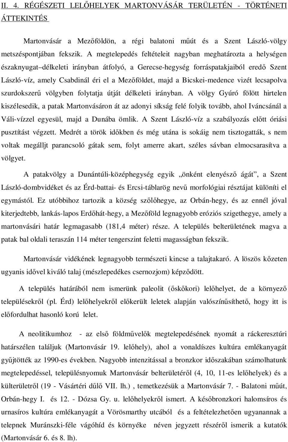 majd a Bicskei-medence vizét lecsapolva szurdokszerű völgyben folytatja útját délkeleti irányban.