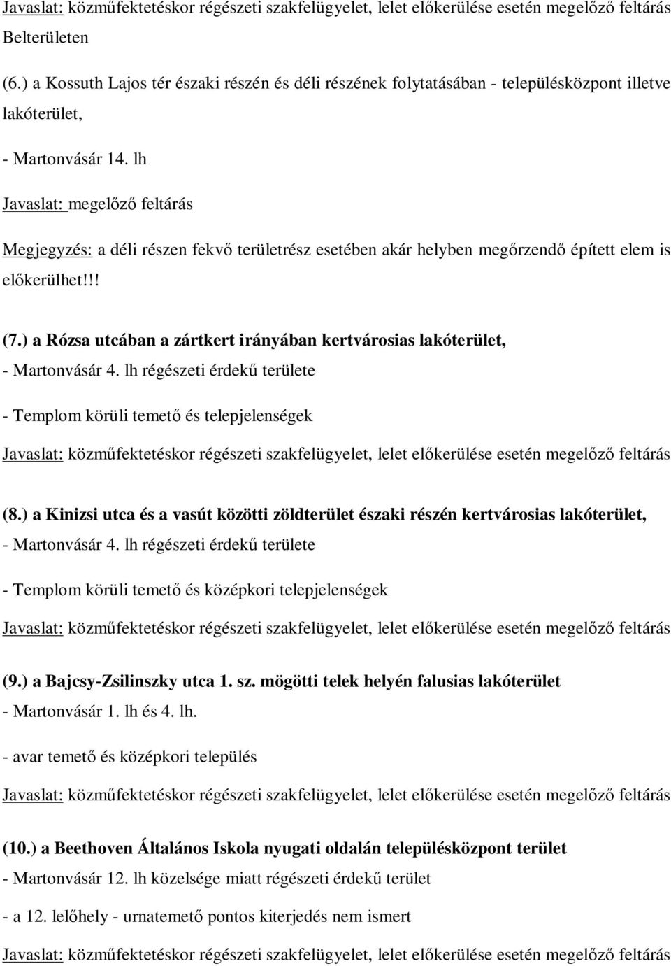 lh Javaslat: megelőző feltárás Megjegyzés: a déli részen fekvő területrész esetében akár helyben megőrzendő épített elem is előkerülhet!!! (7.