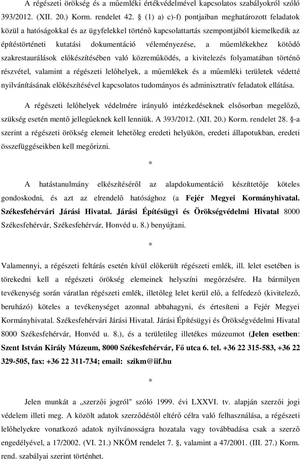 műemlékekhez kötődő szakrestaurálások előkészítésében való közreműködés, a kivitelezés folyamatában történő részvétel, valamint a régészeti lelőhelyek, a műemlékek és a műemléki területek védetté