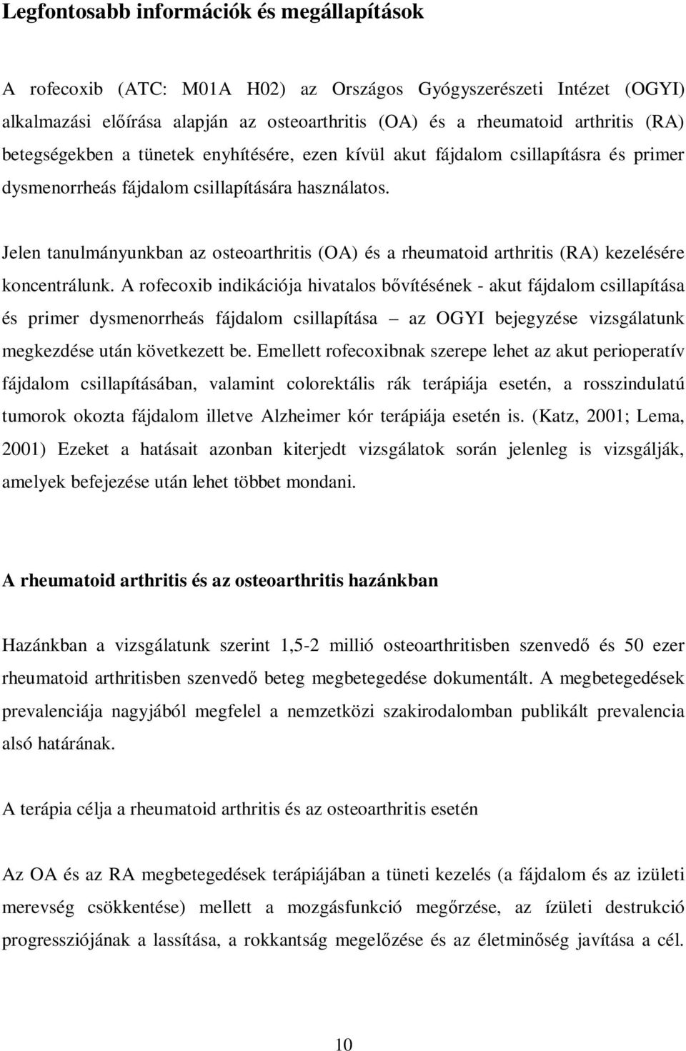 Jelen tanulmányunkban az osteoarthritis (OA) és a rheumatoid arthritis (RA) kezelésére koncentrálunk.