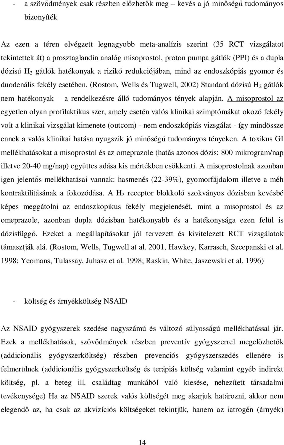 (Rostom, Wells és Tugwell, 2002) Standard dózisú H 2 gátlók nem hatékonyak a rendelkezésre álló tudományos tények alapján.