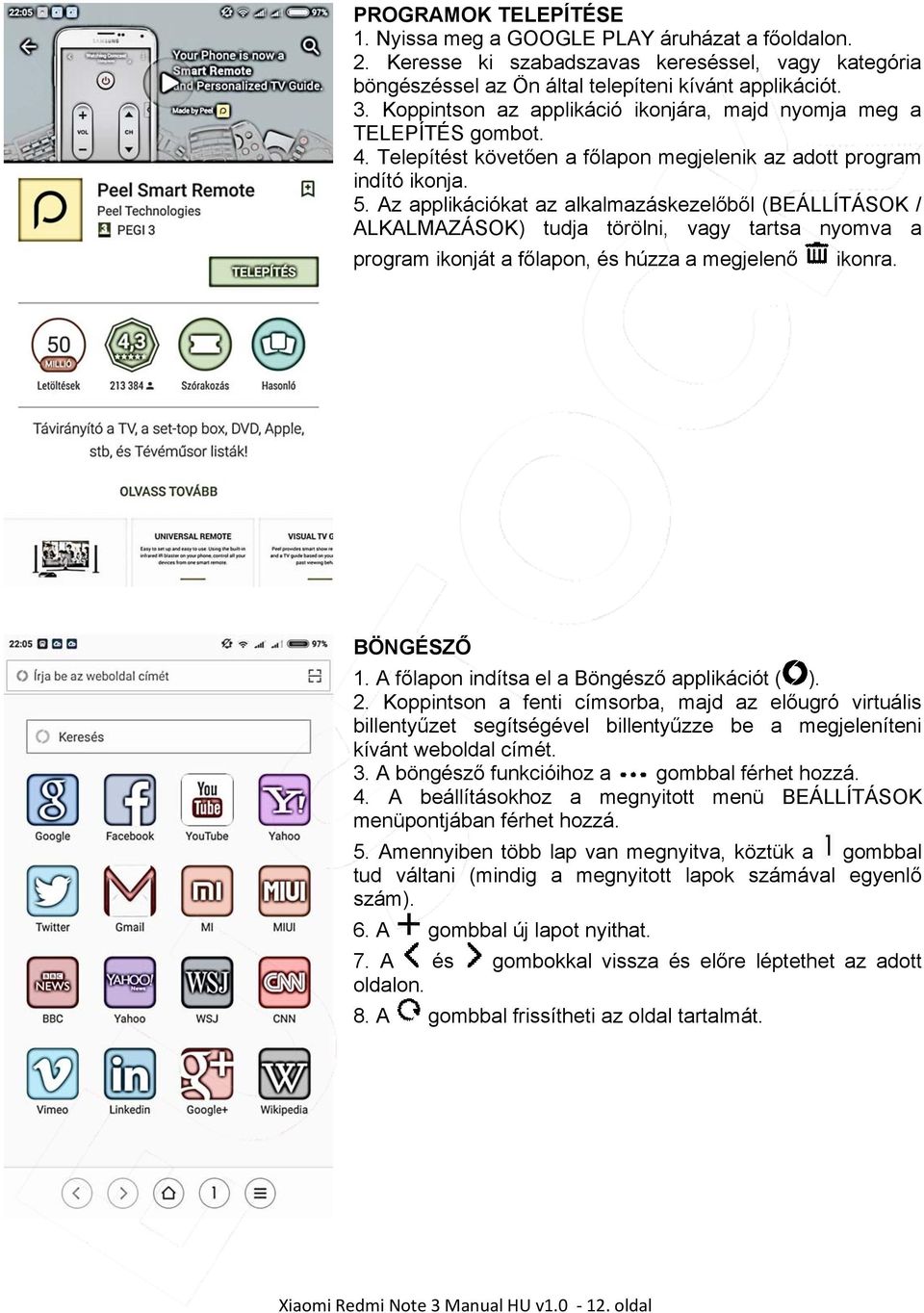 Az applikációkat az alkalmazáskezelőből (BEÁLLÍTÁSOK / ALKALMAZÁSOK) tudja törölni, vagy tartsa nyomva a program ikonját a főlapon, és húzza a megjelenő ikonra. BÖNGÉSZŐ 1.