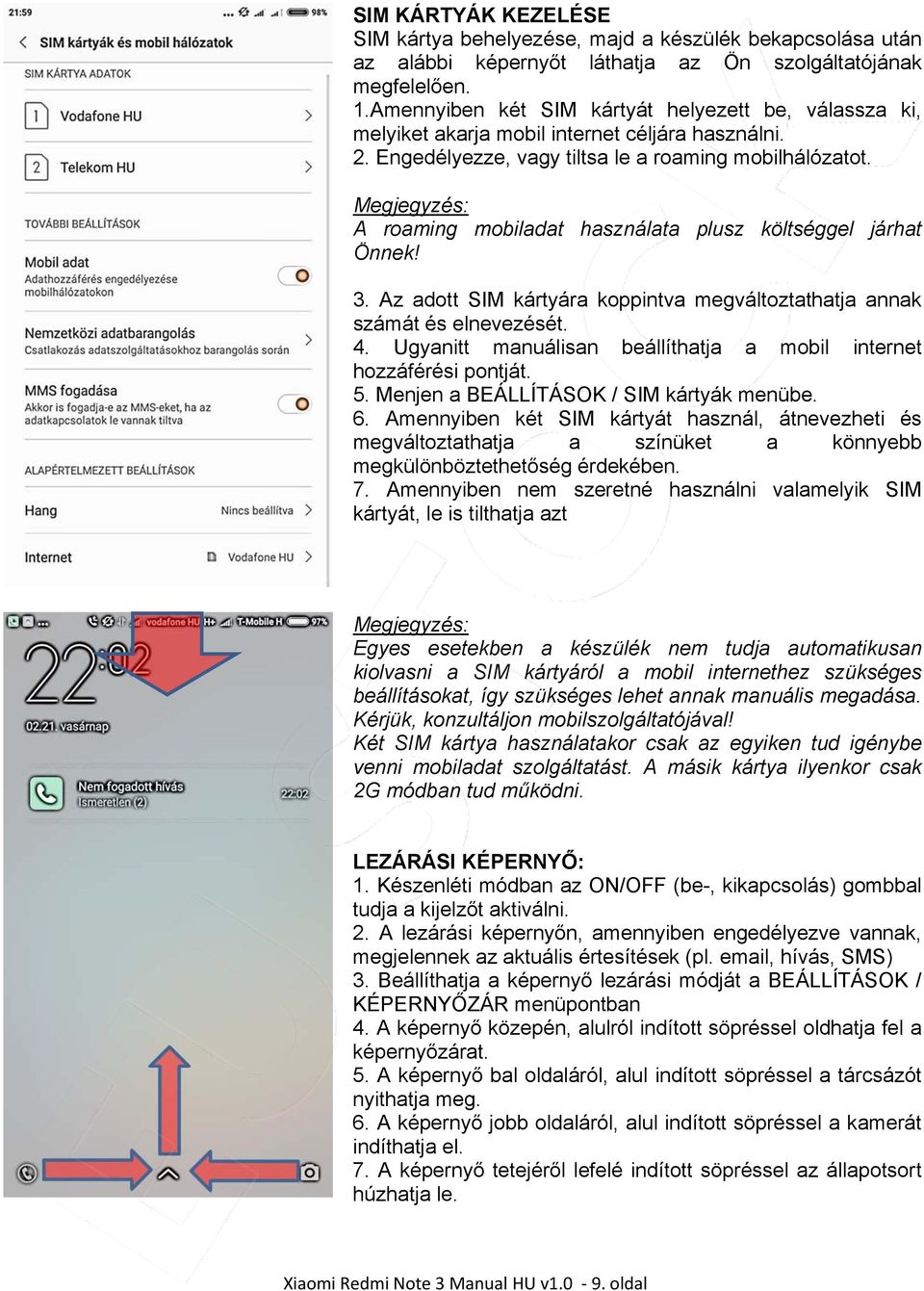 Megjegyzés: A roaming mobiladat használata plusz költséggel járhat Önnek! 3. Az adott SIM kártyára koppintva megváltoztathatja annak számát és elnevezését. 4.