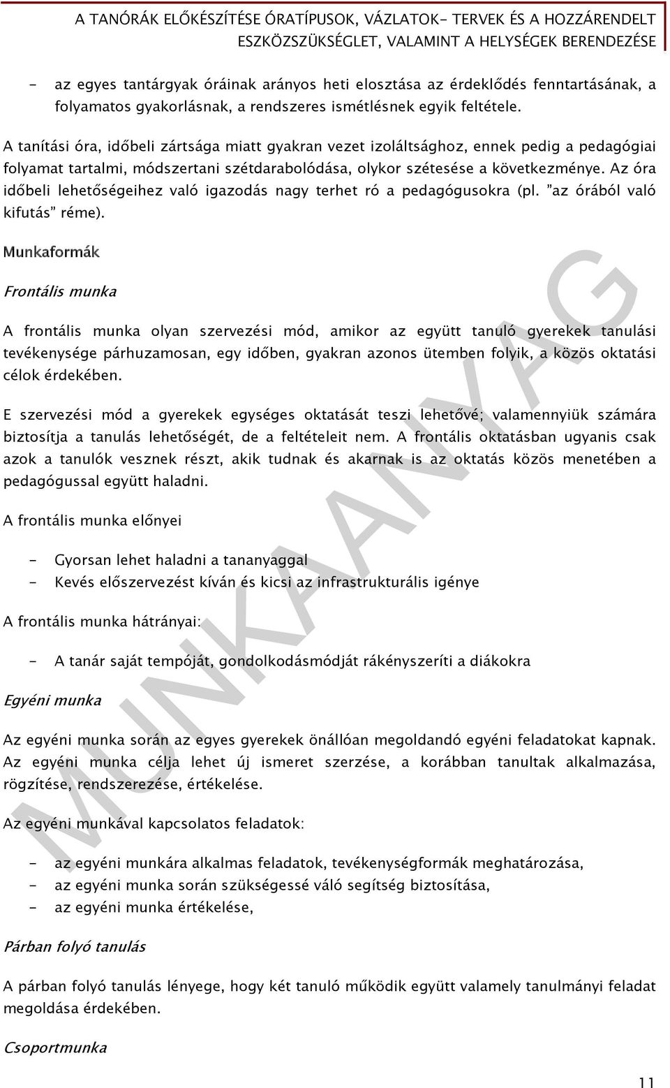 A tanítási óra, időbeli zártsága miatt gyakran vezet izoláltsághoz, ennek pedig a pedagógiai folyamat tartalmi, módszertani szétdarabolódása, olykor szétesése a következménye.