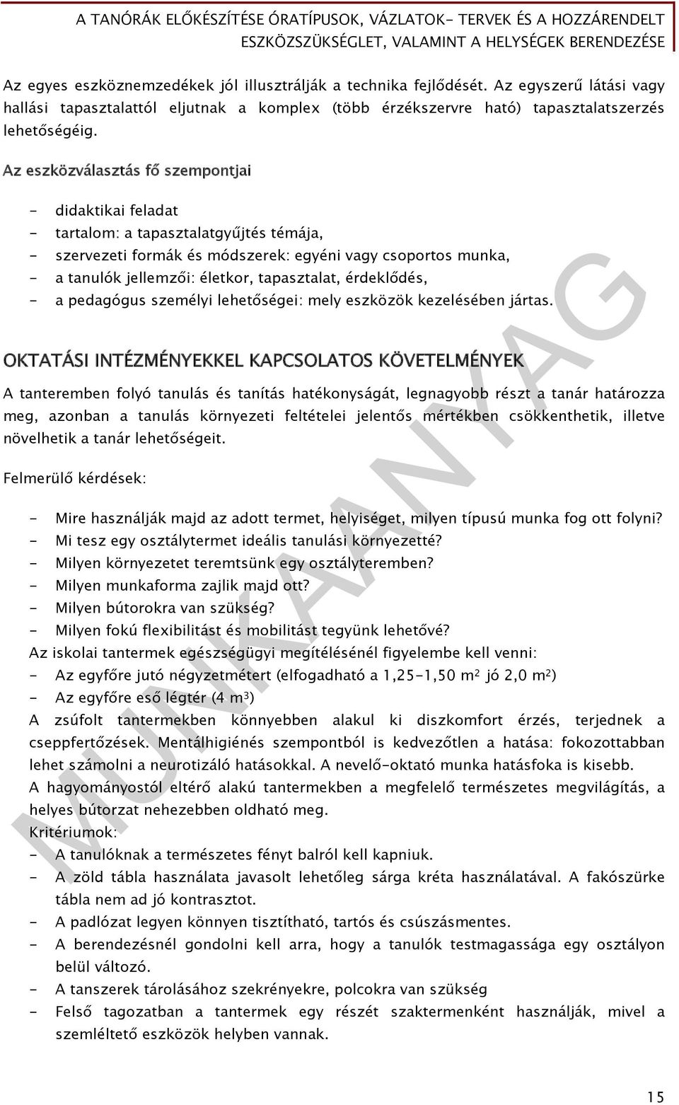 Az eszközválasztás fő szempontjai didaktikai feladat tartalom: a tapasztalatgyűjtés témája, szervezeti formák és módszerek: egyéni vagy csoportos munka, a tanulók jellemzői: életkor, tapasztalat,