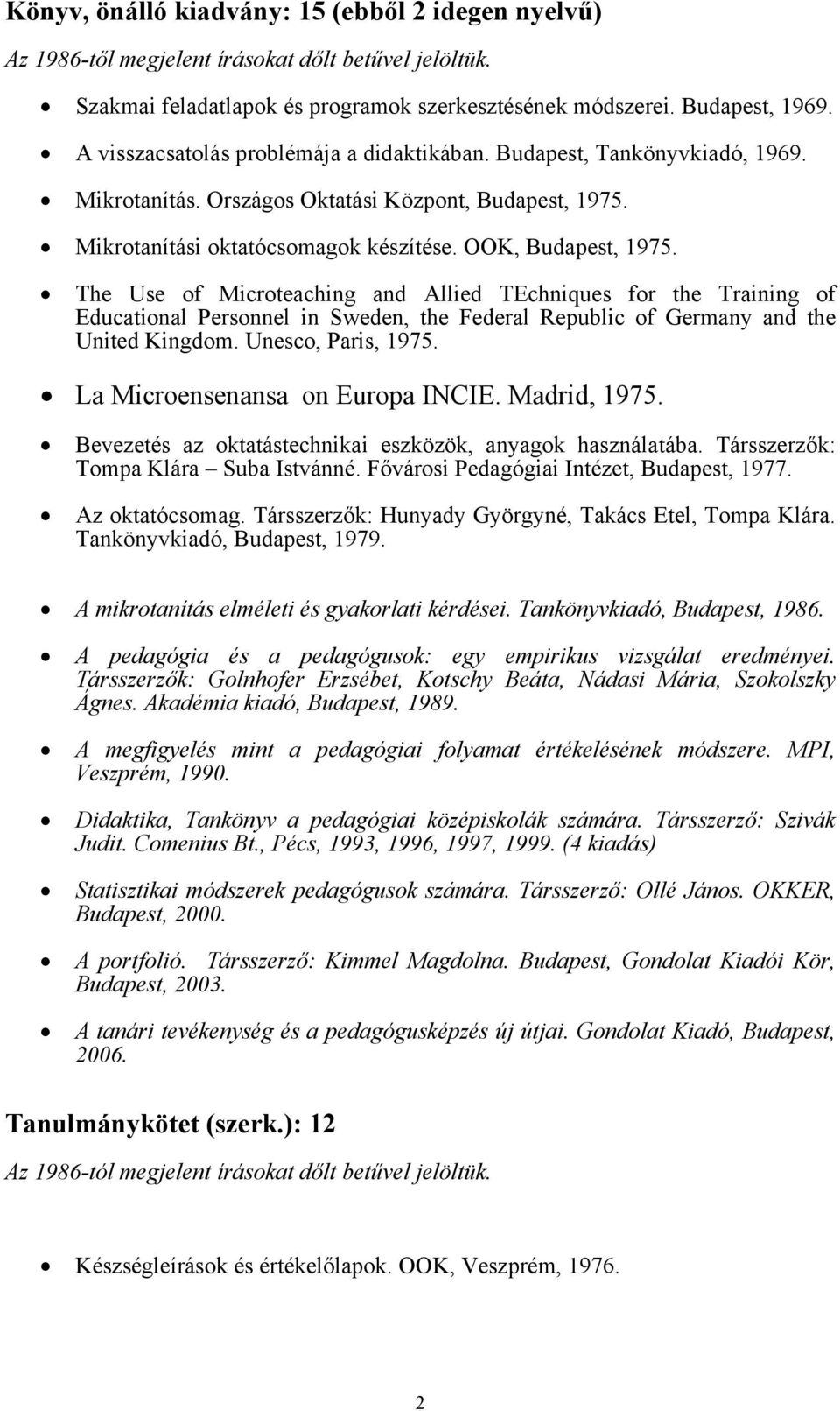 The Use of Microteaching and Allied TEchniques for the Training of Educational Personnel in Sweden, the Federal Republic of Germany and the United Kingdom. Unesco, Paris, 1975.