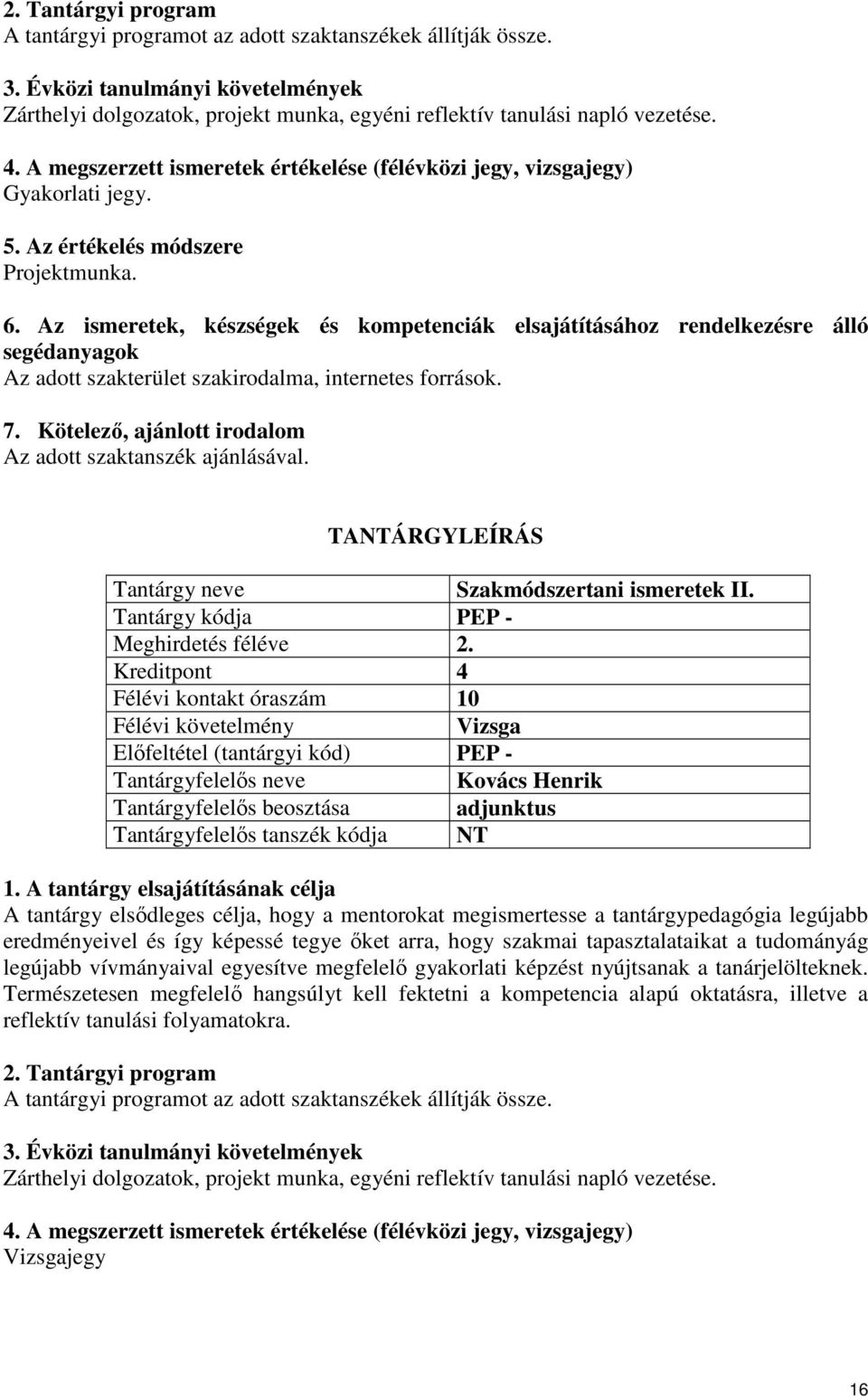 Kötelező, ajánlott irodalom Az adott szaktanszék ajánlásával. Szakmódszertani ismeretek II. Meghirdetés féléve 2.