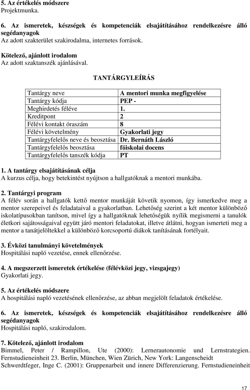 Bernáth László Tantárgyfelelős beosztása főiskolai docens Tantárgyfelelős tanszék kódja PT 1.