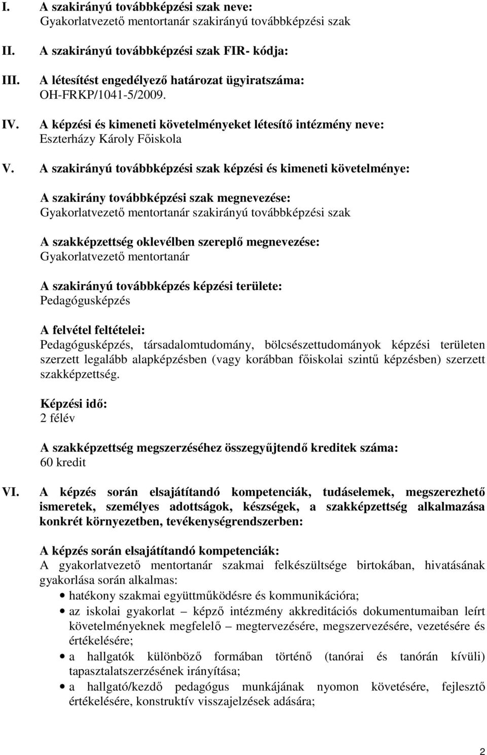 A képzési és kimeneti követelményeket létesítő intézmény neve: Eszterházy Károly Főiskola V.