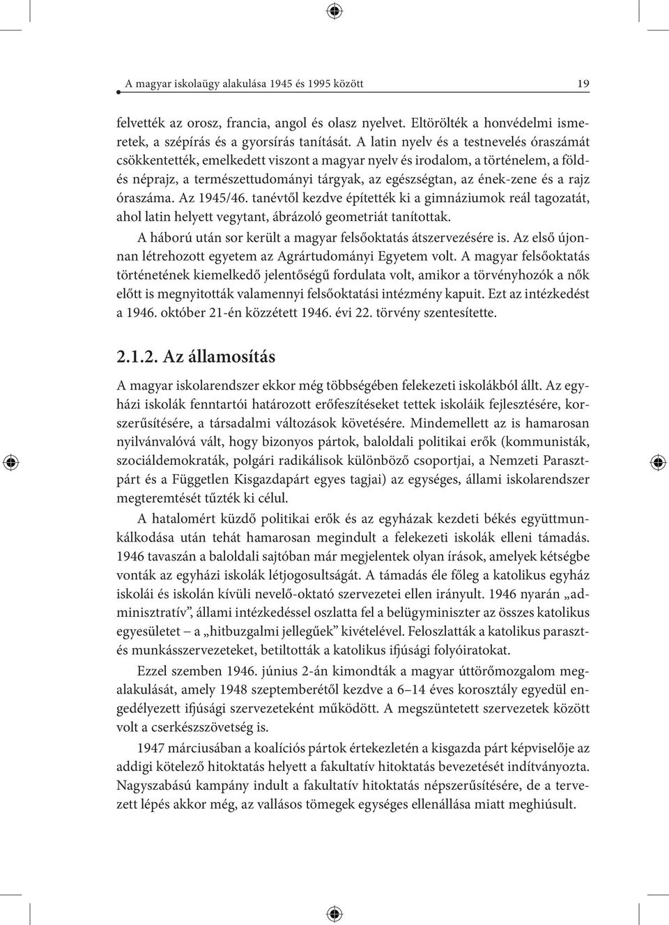 rajz óraszáma. Az 1945/46. tanévtől kezdve építették ki a gimnáziumok reál tagozatát, ahol latin helyett vegytant, ábrázoló geometriát tanítottak.