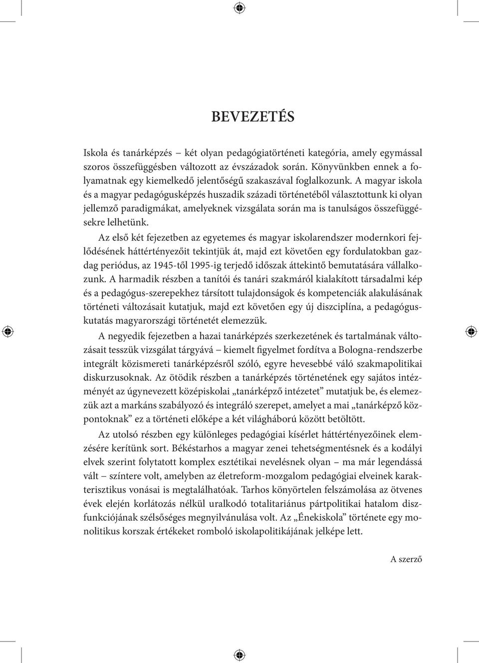 A magyar iskola és a magyar pedagógusképzés huszadik századi történetéből választottunk ki olyan jellemző paradigmákat, amelyeknek vizsgálata során ma is tanulságos összefüggésekre lelhetünk.