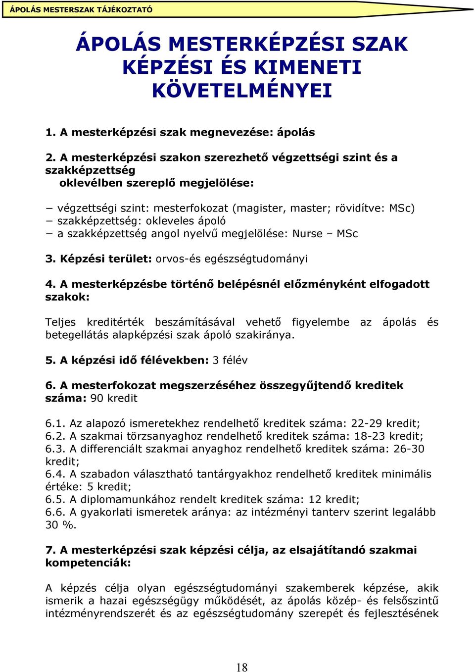 ápoló a szakképzettség angol nyelvű megjelölése: Nurse MSc 3. Képzési terület: orvos-és egészségtudományi 4.