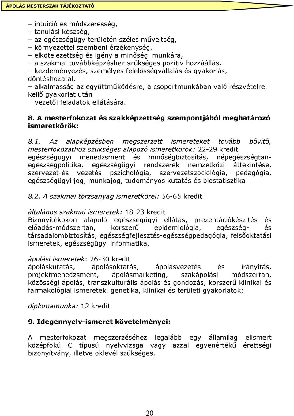 feladatok ellátására. 8. A mesterfokozat és szakképzettség szempontjából meghatározó ismeretkörök: 8.1.