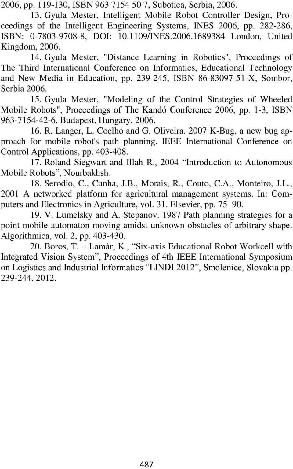 Gyula Mester, "Distance Learning in Robotics", Proceedings of The Third International Conference on Informatics, Educational Technology and New Media in Education, pp.