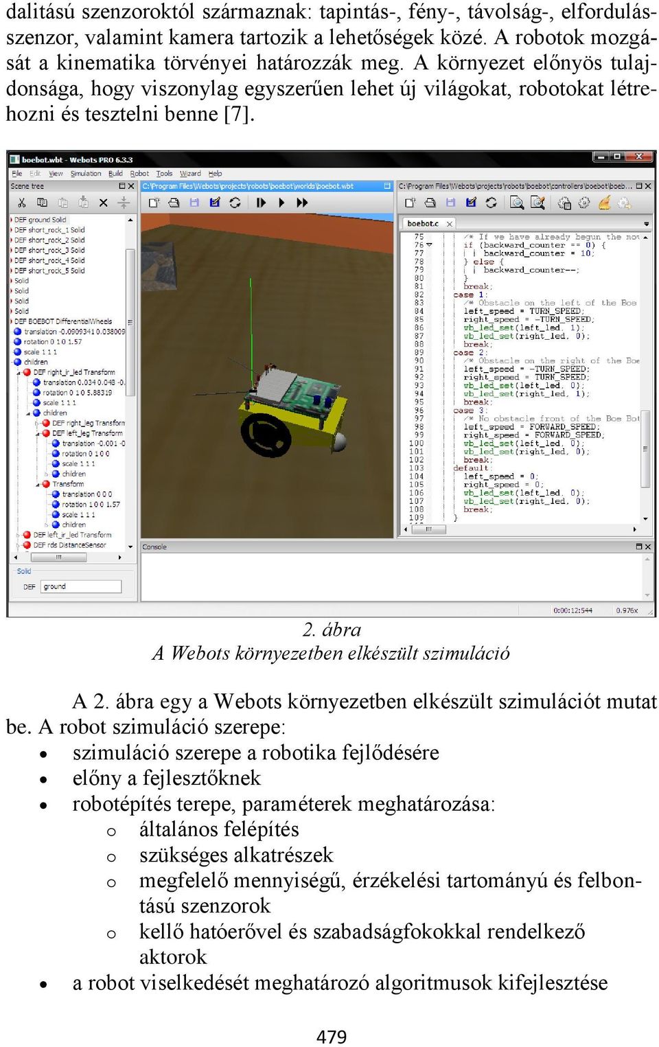 ábra egy a Webots környezetben elkészült szimulációt mutat be.