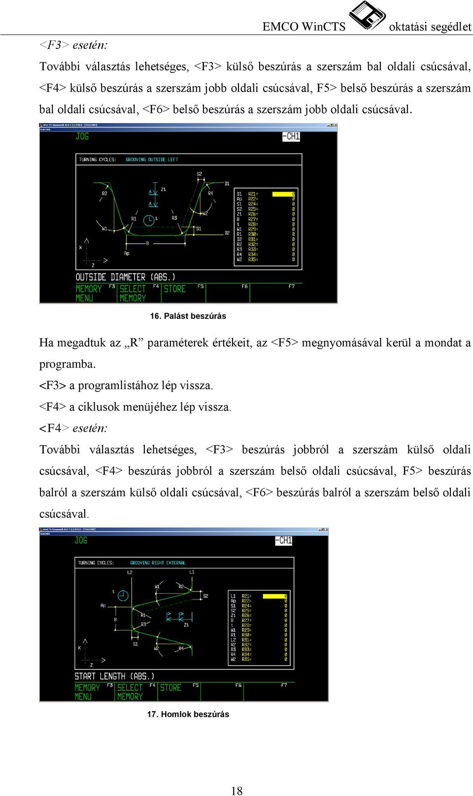 Palást beszúrás Ha megadtuk az R paraméterek értékeit, az <F5> megnyomásával kerül a mondat a programba. <F3> a programlistához lép vissza. <F4> a ciklusok menüjéhez lép vissza.