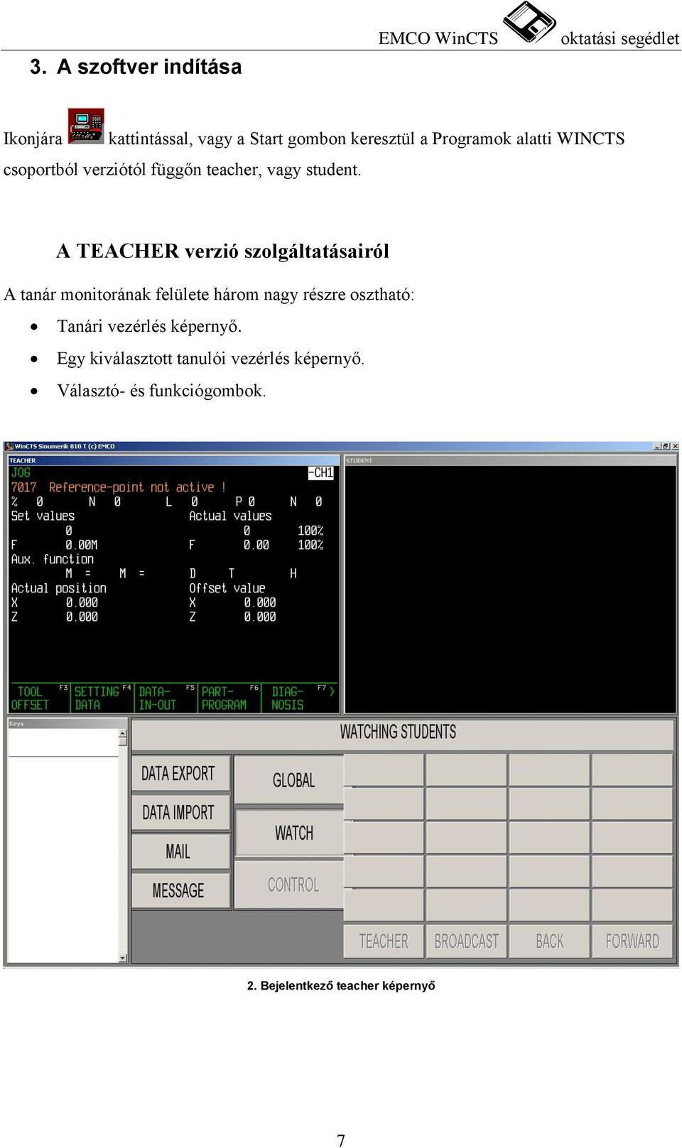 A TEACHER verzió szolgáltatásairól A tanár monitorának felülete három nagy részre osztható: