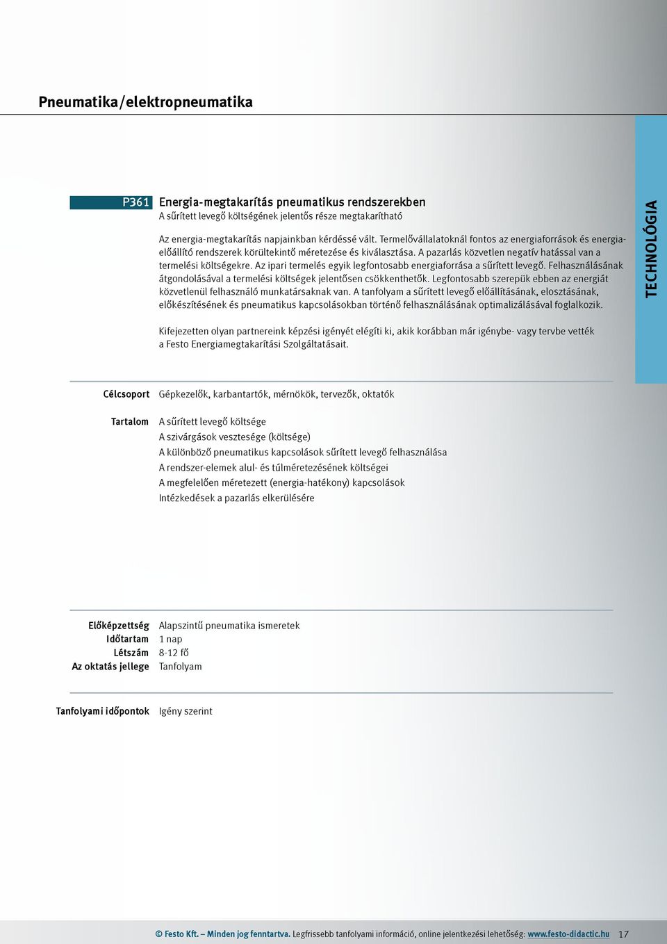 Az ipari termelés egyik legfontosabb energiaforrása a sűrített levegő. Felhasználásának átgondolásával a termelési költségek jelentősen csökkenthetők.