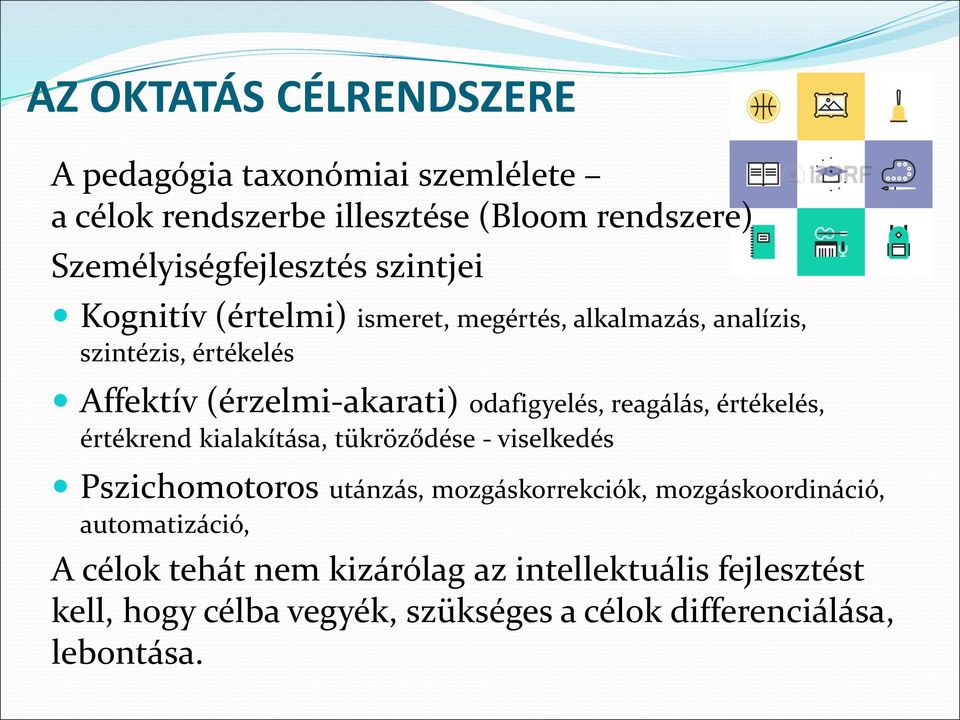 reagálás, értékelés, értékrend kialakítása, tükröződése - viselkedés Pszichomotoros utánzás, mozgáskorrekciók, mozgáskoordináció,