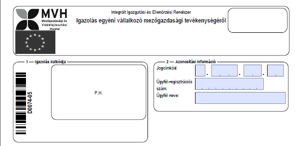 D0074-05 Igazolás egyéni vállalkozó mezőgazdasági tevékenységéről 1. Igazolás iratkódja Kérjük, ebbe az adatblokkba ne írjon semmit, hagyja üresen! 2.