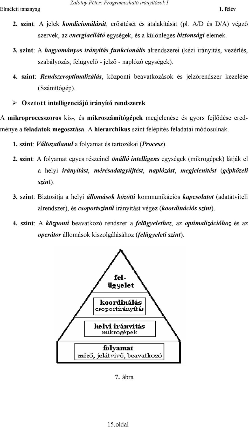 szint: Rendszeroptimalizálás, központi beavatkozások és jelzőrendszer kezelése (Számítógép).