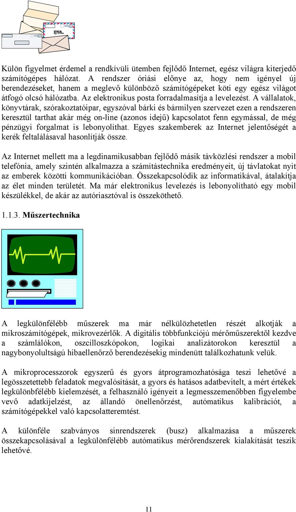 Az elektronikus posta forradalmasítja a levelezést.