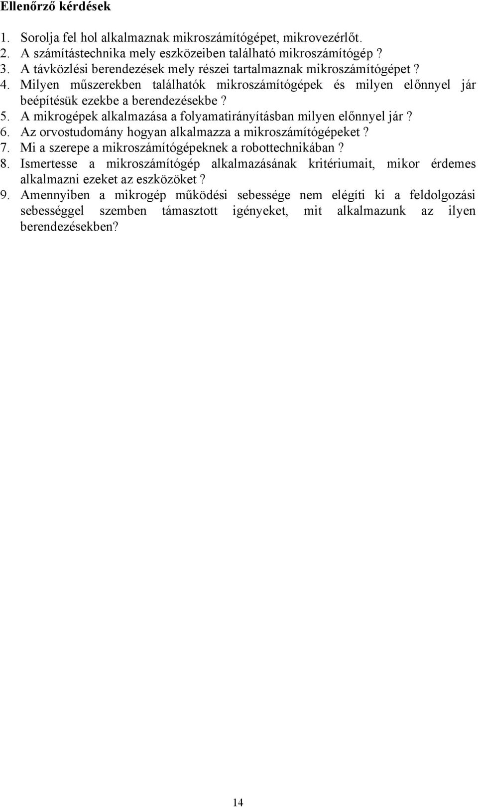 A mikrogépek alkalmazása a folyamatirányításban milyen előnnyel jár? 6. Az orvostudomány hogyan alkalmazza a mikroszámítógépeket? 7. Mi a szerepe a mikroszámítógépeknek a robottechnikában? 8.