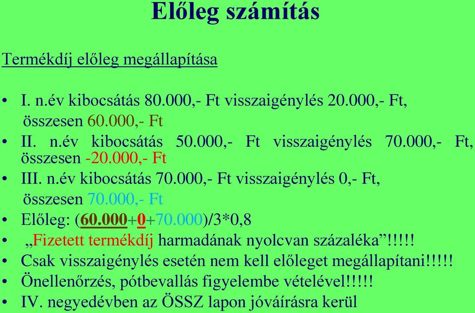 000,- Ft Előleg: (60.000+0+70.000)/3*0,8 Fizetett termékdíj harmadának nyolcvan százaléka!