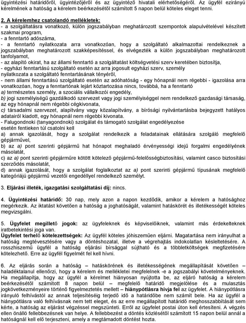 nyilatkozata arra vonatkozóan, hogy a szolgáltató alkalmazottai rendelkeznek a jogszabályban meghatározott szakképesítéssel, és elvégezték a külön jogszabályban meghatározott tanfolyamot, - az