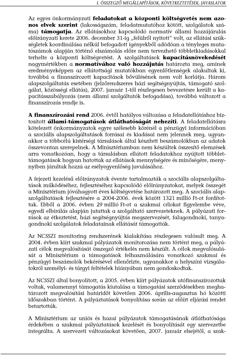 december 31-ig felülről nyitott volt, az ellátási szükségletek koordinálása nélkül befogadott igényekből adódóan a tényleges mutatószámok alapján történő elszámolás előre nem tervezhető