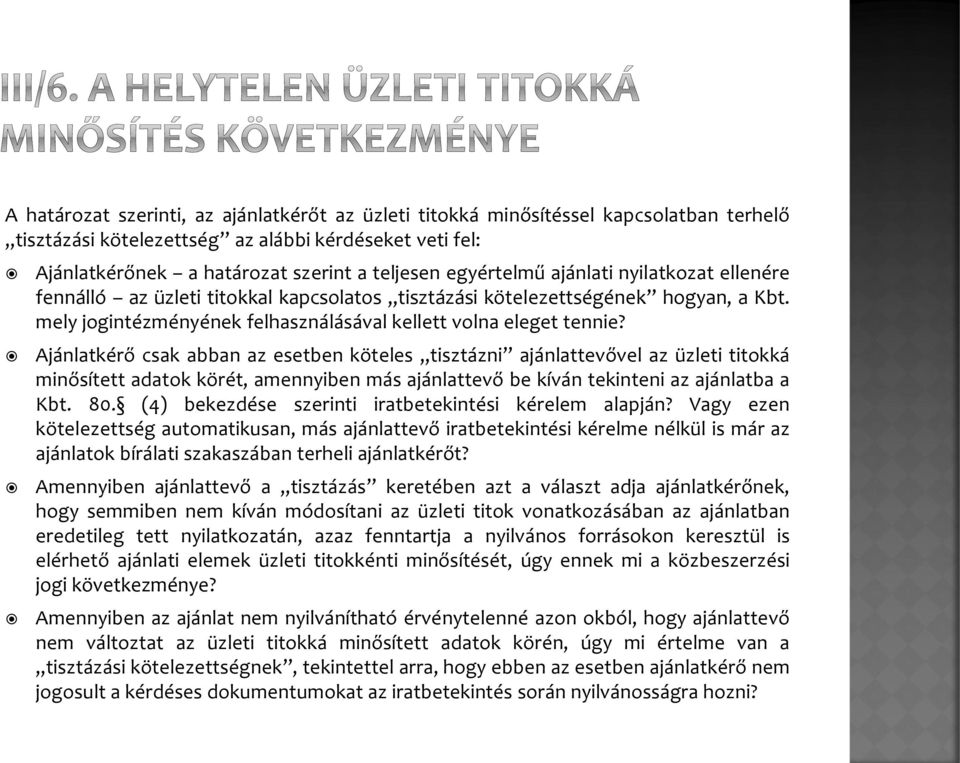 Ajánlatkérő csak abban az esetben köteles tisztázni ajánlattevővel az üzleti titokká minősített adatok körét, amennyiben más ajánlattevő be kíván tekinteni az ajánlatba a Kbt. 80.