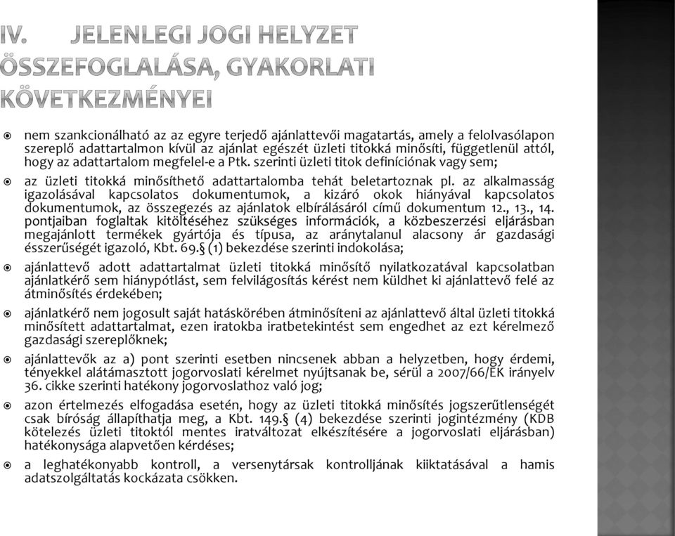 az alkalmasság igazolásával kapcsolatos dokumentumok, a kizáró okok hiányával kapcsolatos dokumentumok, az összegezés az ajánlatok elbírálásáról című dokumentum 12., 13., 14.