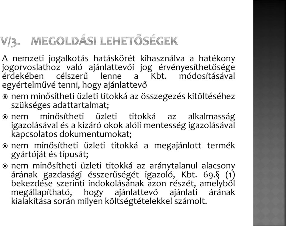 igazolásával és a kizáró okok alóli mentesség igazolásával kapcsolatos dokumentumokat; nem minősítheti üzleti titokká a megajánlott termék gyártóját és típusát; nem minősítheti üzleti