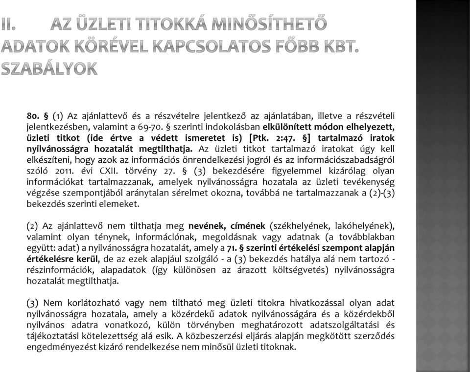 Az üzleti titkot tartalmazó iratokat úgy kell elkészíteni, hogy azok az információs önrendelkezési jogról és az információszabadságról szóló 2011. évi CXII. törvény 27.