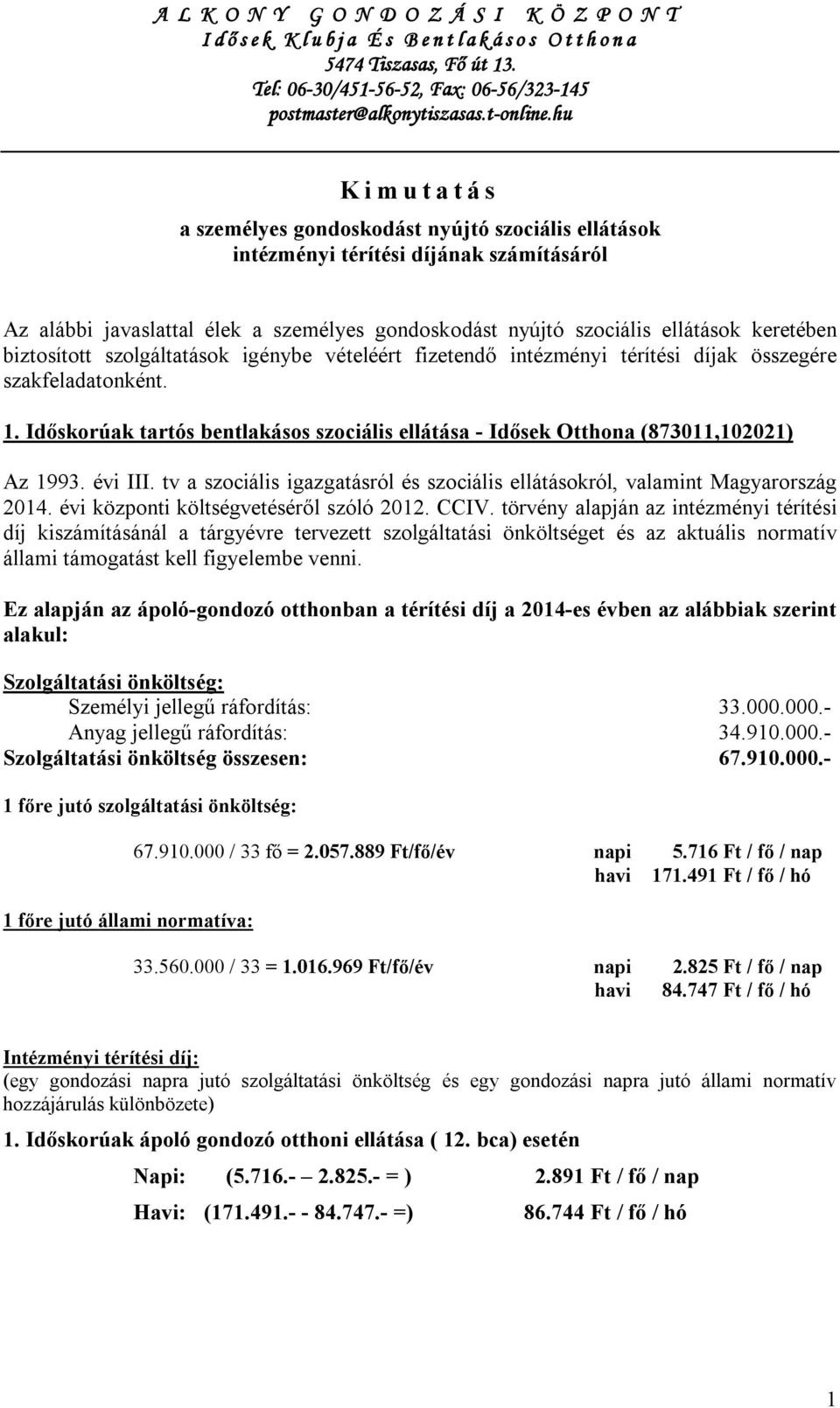 hu K i m u t a t á s a személyes gondoskodást nyújtó szociális ellátások intézményi térítési díjának számításáról Az alábbi javaslattal élek a személyes gondoskodást nyújtó szociális ellátások