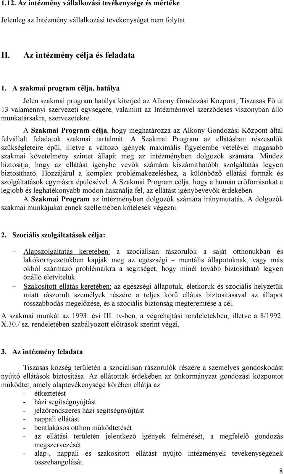 álló munkatársakra, szervezetekre. A Szakmai Program célja, hogy meghatározza az Alkony Gondozási Központ által felvállalt feladatok szakmai tartalmát.