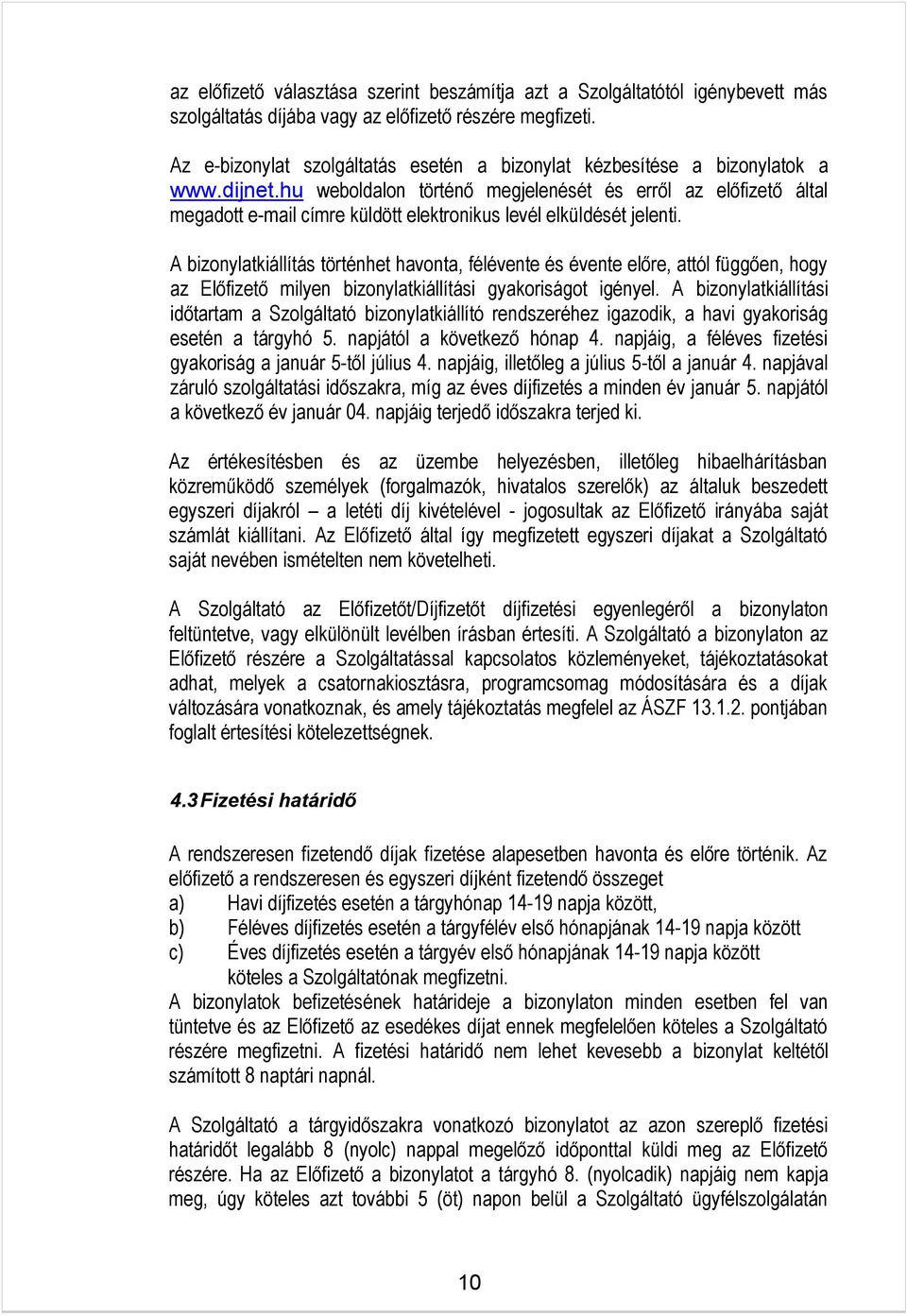 hu weboldalon történő megjelenését és erről az előfizető által megadott e-mail címre küldött elektronikus levél elküldését jelenti.