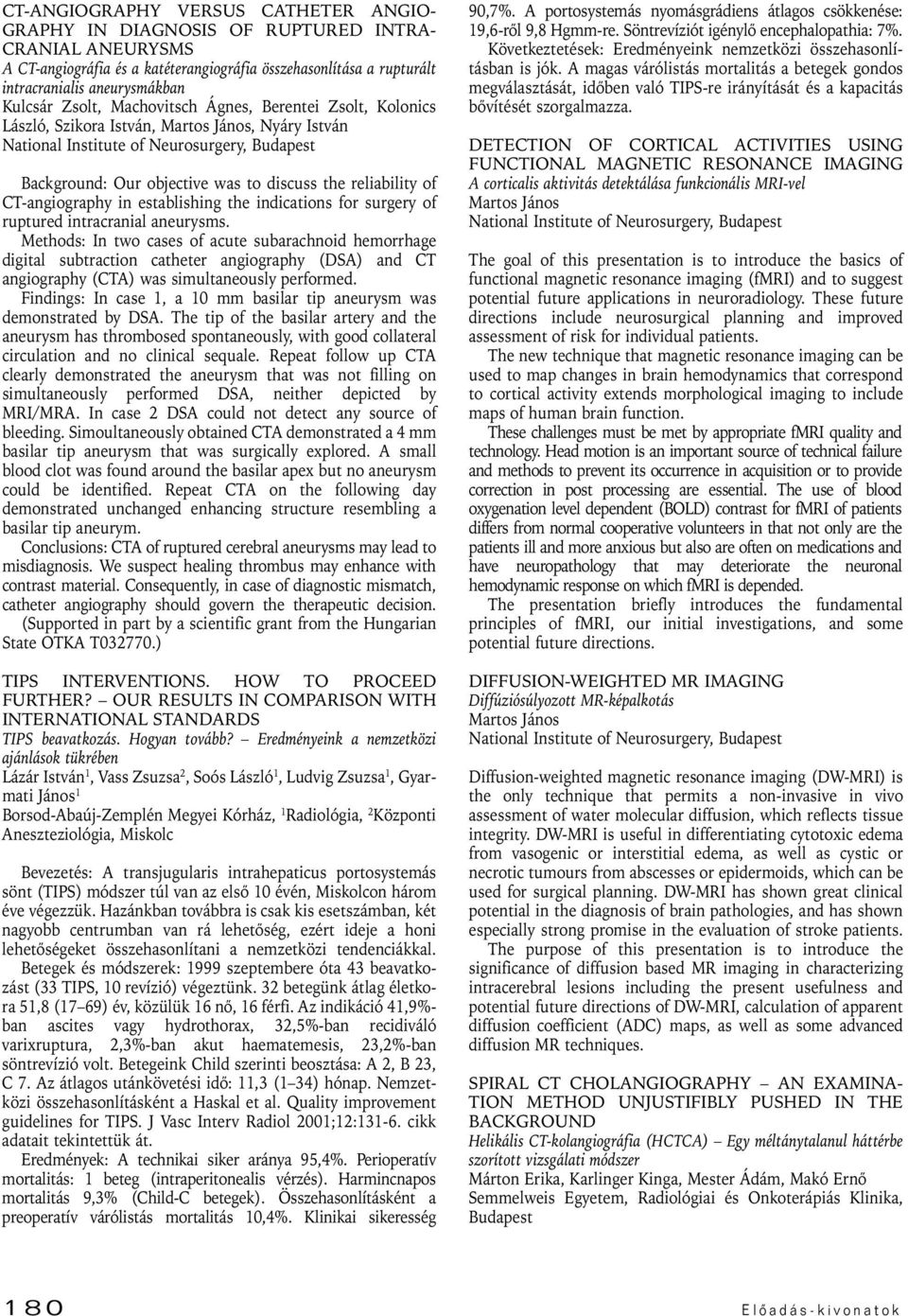 reliability of CT-angiography in establishing the indications for surgery of ruptured intracranial aneurysms.