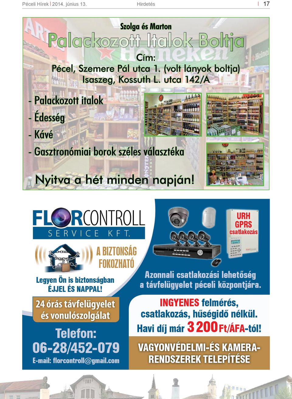 24 órás távfelügyelet és vonulószolgálat A biztonság fokozható Telefon: 06-28/452-079 E-mail: florcontroll@gmail.