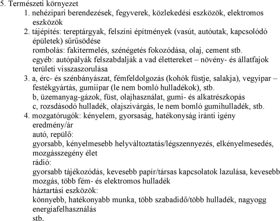 egyéb: autópályák felszabdalják a vad élettereket növény- és állatfajok területi visszaszorulása 3.