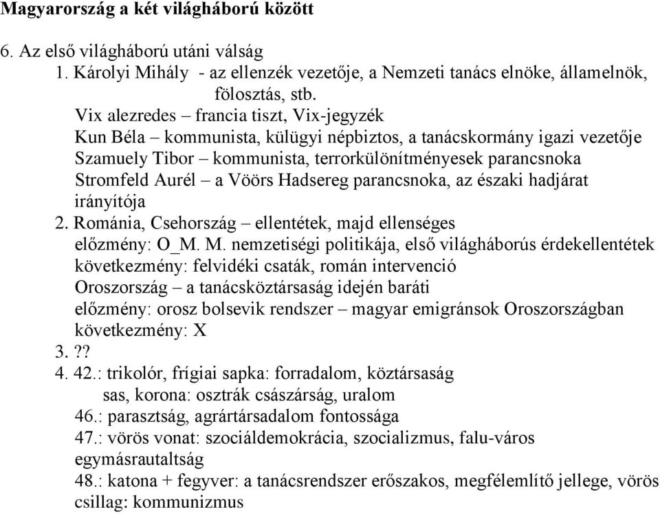 Hadsereg parancsnoka, az északi hadjárat irányítója 2. Románia, Csehország ellentétek, majd ellenséges előzmény: O_M. M.