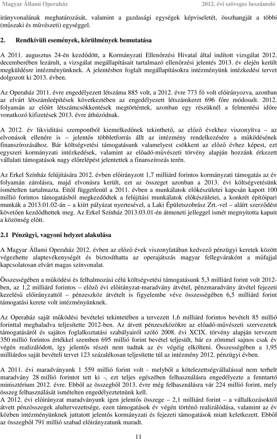 év elején került megküldésre intézményünknek. A jelentésben foglalt megállapításokra intézményünk intézkedési tervet dolgozott ki 2013. évben. Az Operaház 2011.