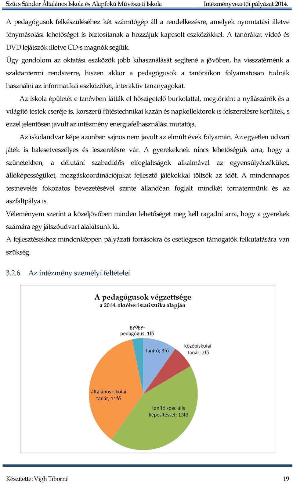 Úgy gondolom az oktatási eszközök jobb kihasználását segítené a jövőben, ha visszatérnénk a szaktantermi rendszerre, hiszen akkor a pedagógusok a tanóráikon folyamatosan tudnák használni az