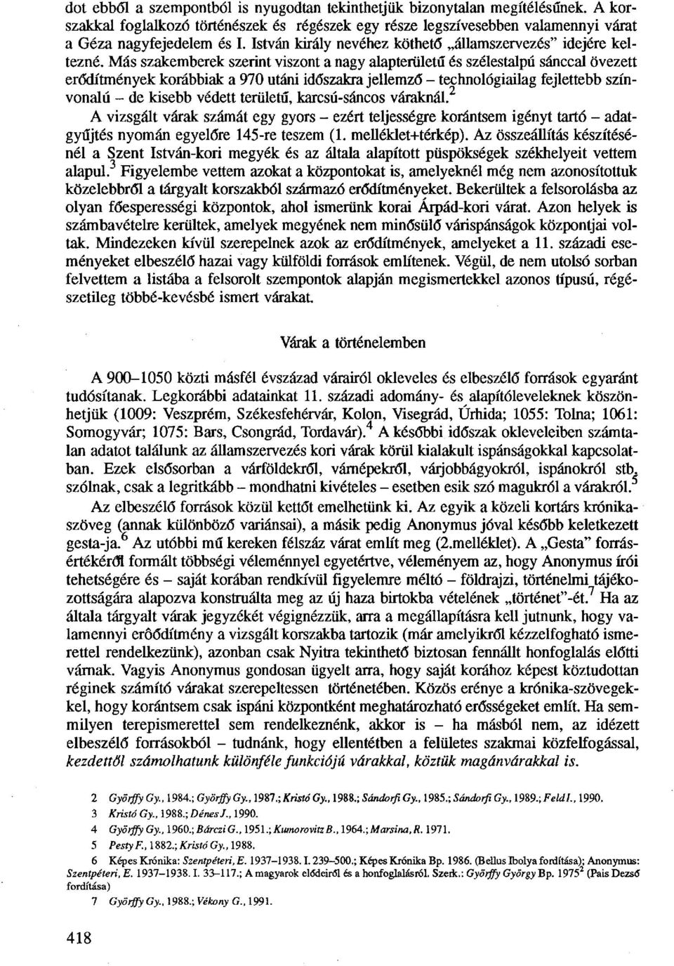 Más szakemberek szerint viszont a nagy alapterületű és szélestalpú sánccal övezett erődítmények korábbiak a 970 utáni időszakra jellemző - technológiailag fejlettebb színvonalú - de kisebb védett