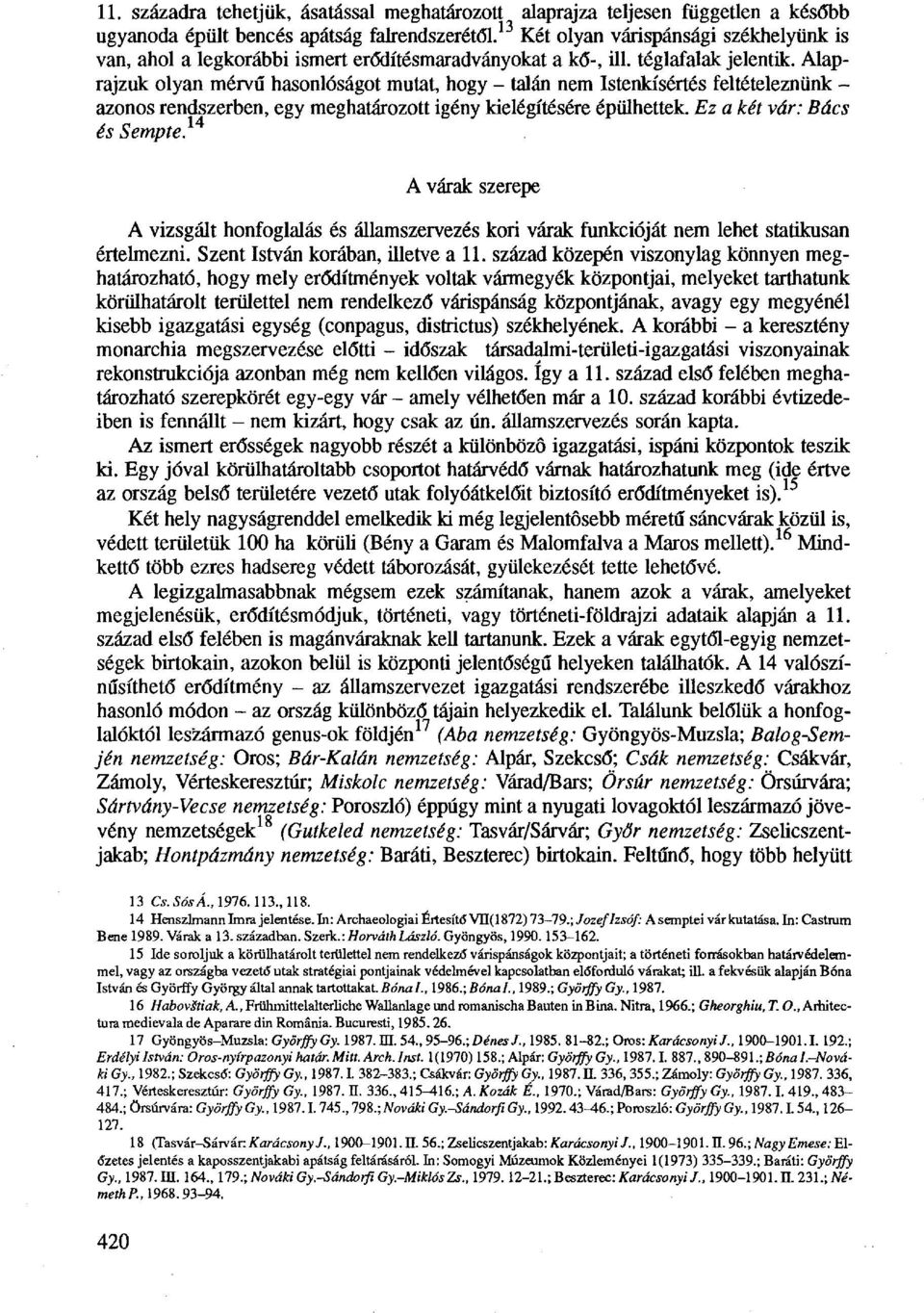 Alaprajzuk olyan mérvű hasonlóságot mutat, hogy - talán nem Istenkísértés feltételeznünk - azonos rendszerben, egy meghatározott igény kielégítésére épülhettek. Ez a két vár: Bács és Sempte.