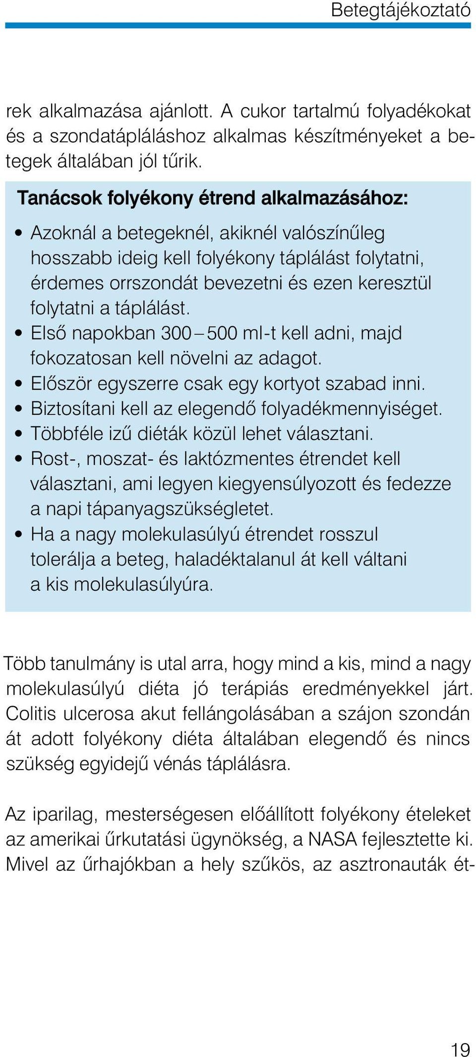 táplálást. Elsô napokban 300 500 ml-t kell adni, majd fokozatosan kell növelni az adagot. Elôször egyszerre csak egy kortyot szabad inni. Biztosítani kell az elegendô folyadékmennyiséget.