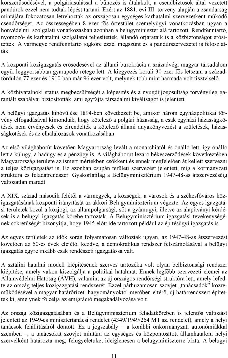 Az összességében 8 ezer fős őrtestület személyügyi vonatkozásban ugyan a honvédelmi, szolgálati vonatkozásban azonban a belügyminiszter alá tartozott.