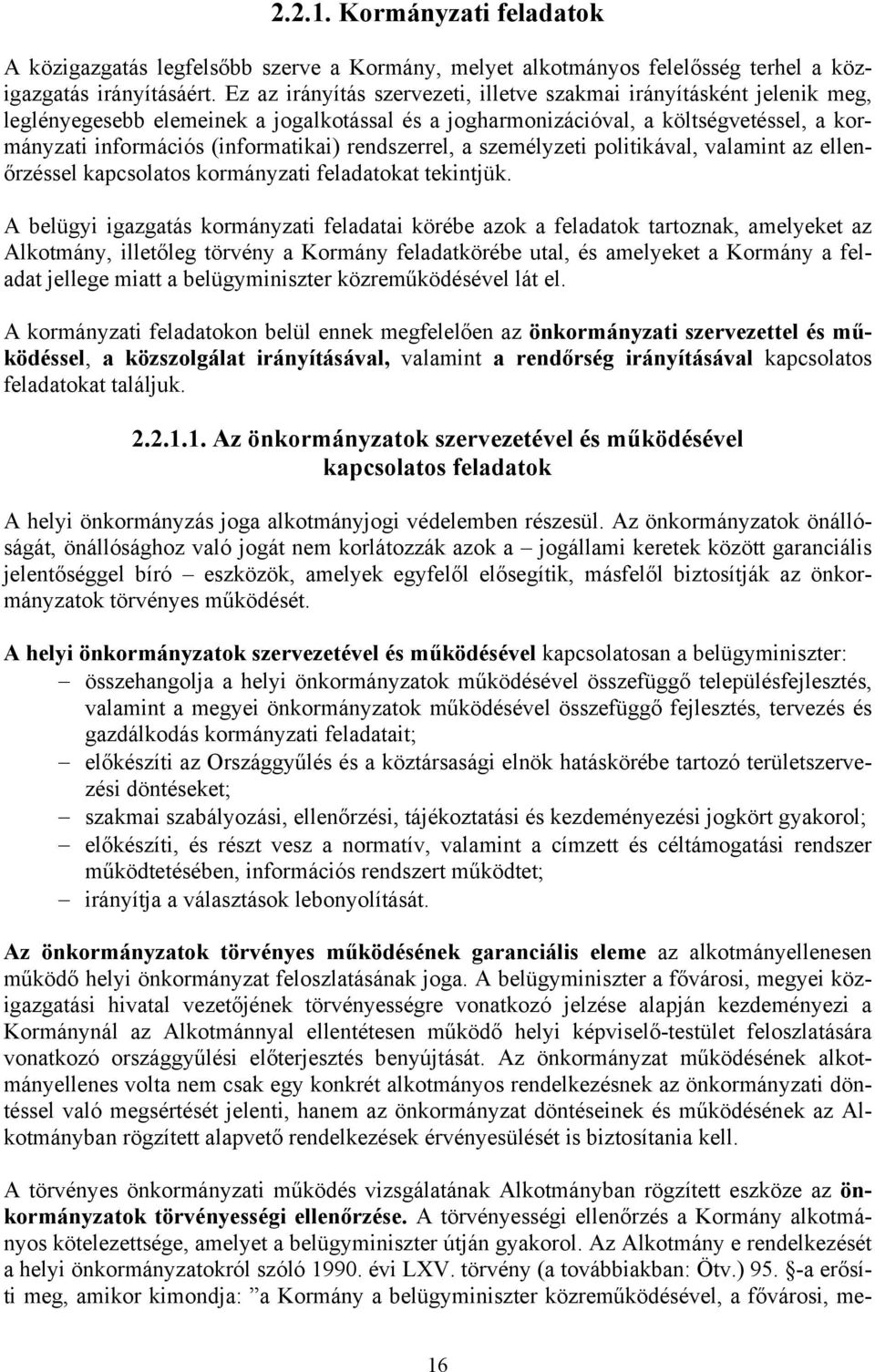 rendszerrel, a személyzeti politikával, valamint az ellenőrzéssel kapcsolatos kormányzati feladatokat tekintjük.