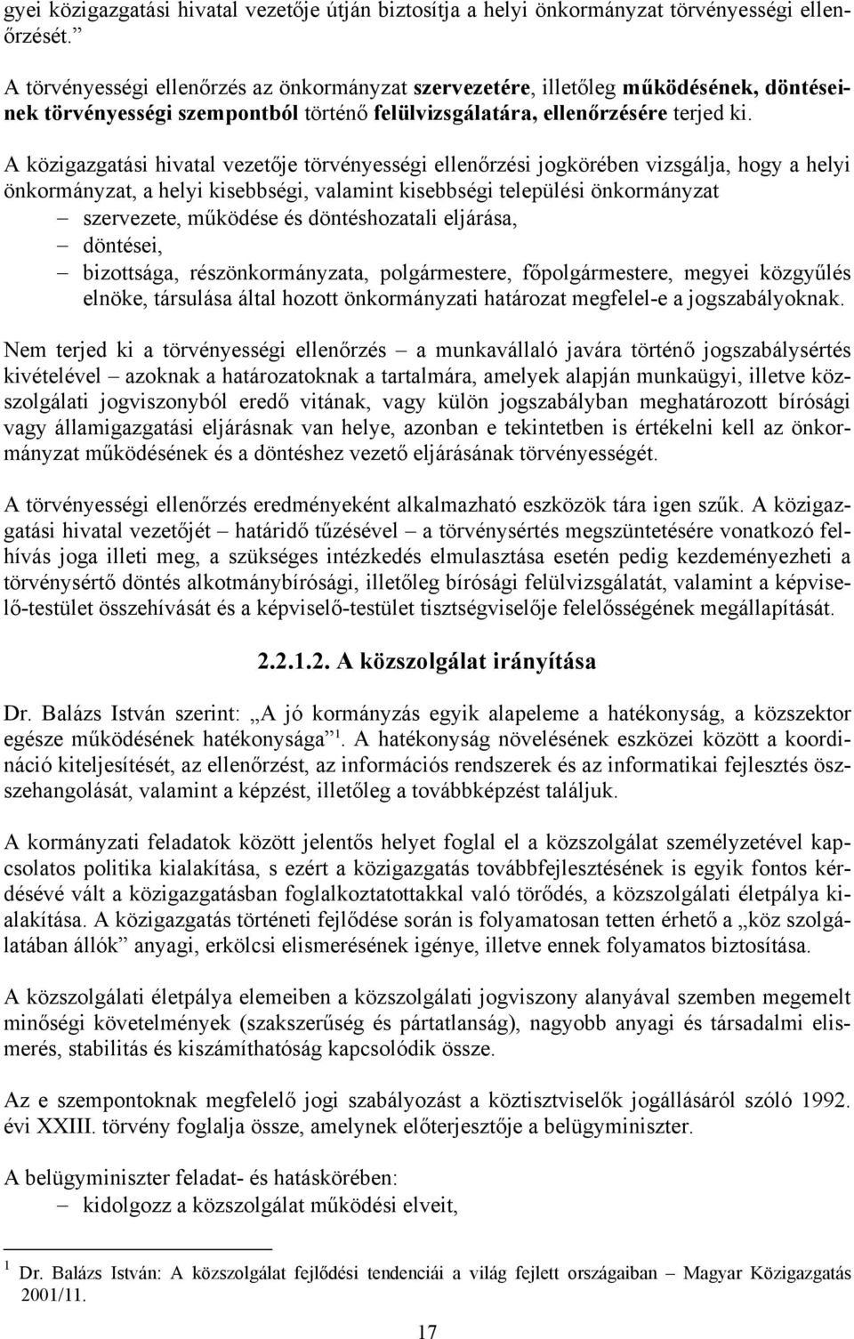 A közigazgatási hivatal vezetője törvényességi ellenőrzési jogkörében vizsgálja, hogy a helyi önkormányzat, a helyi kisebbségi, valamint kisebbségi települési önkormányzat szervezete, működése és